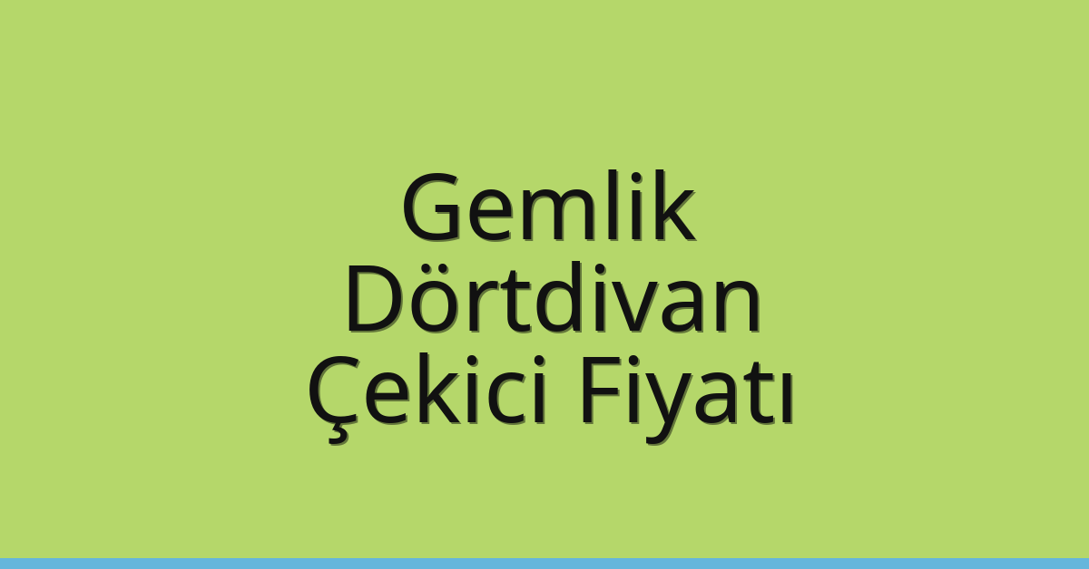 Gemlik Çekici Fiyatı – Dörtdivan Oto Kurtarıcı Ücreti