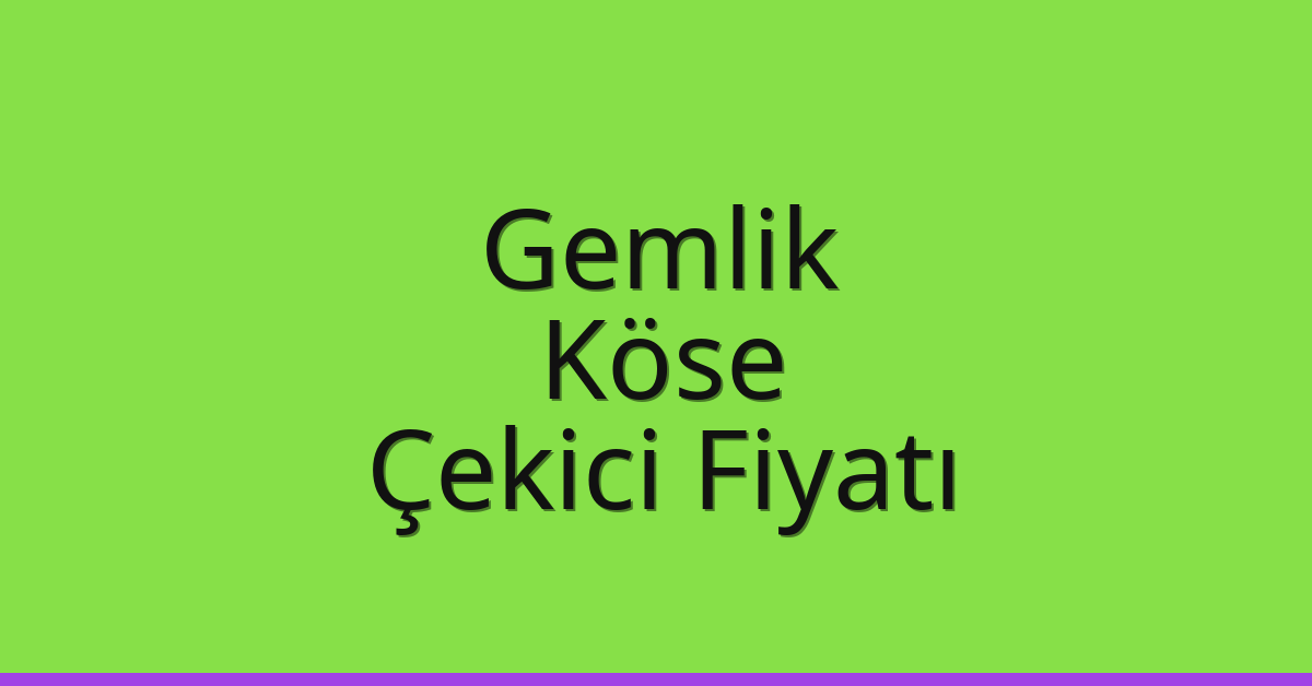 Gemlik Çekici Fiyatı – Köse Oto Kurtarıcı Ücreti