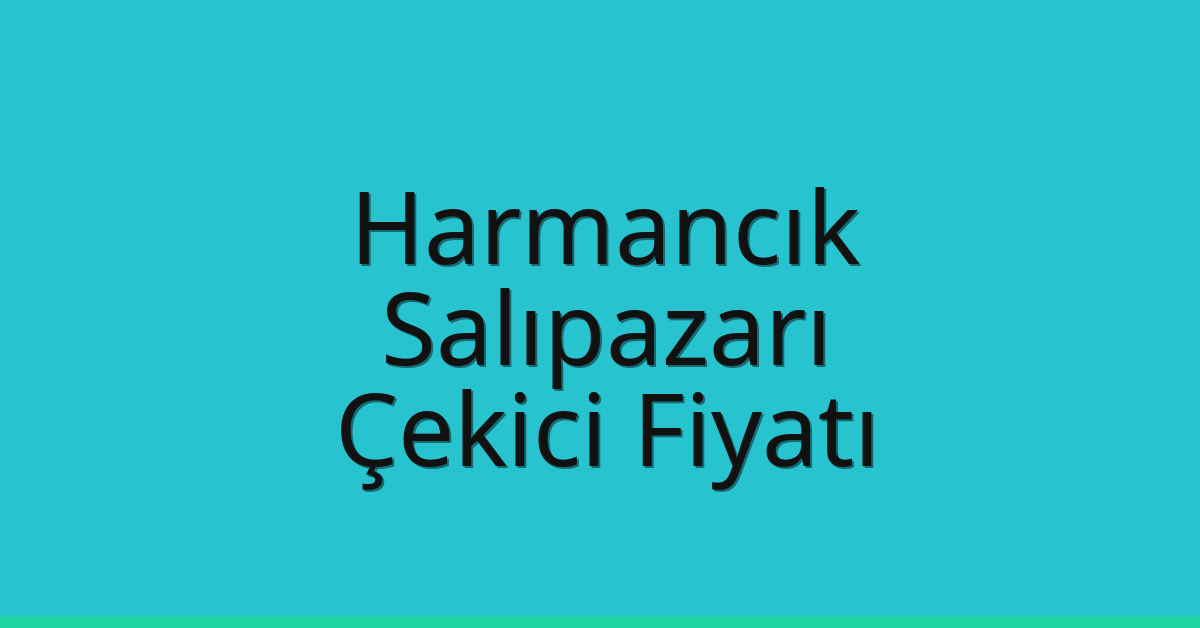 Harmancık Çekici Fiyatı – Salıpazarı Oto Kurtarıcı Ücreti