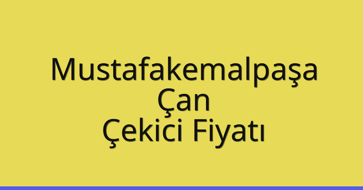 Mustafakemalpaşa Çekici Fiyatı – Çan Oto Kurtarıcı Ücreti