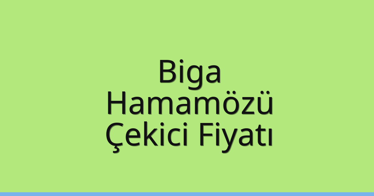 Biga Çekici Fiyatı – Hamamözü Oto Kurtarıcı Ücreti