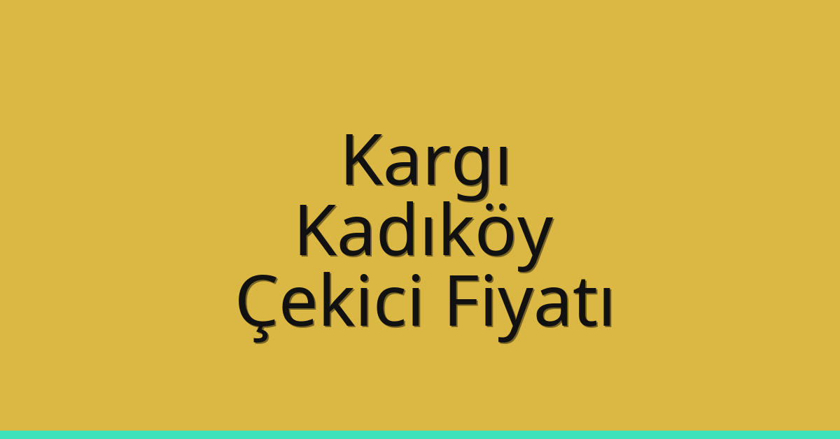 Kargı Çekici Fiyatı – Kadıköy Oto Kurtarıcı Ücreti