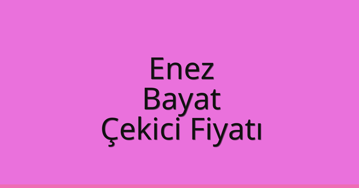 Enez Çekici Fiyatı – Bayat Oto Kurtarıcı Ücreti