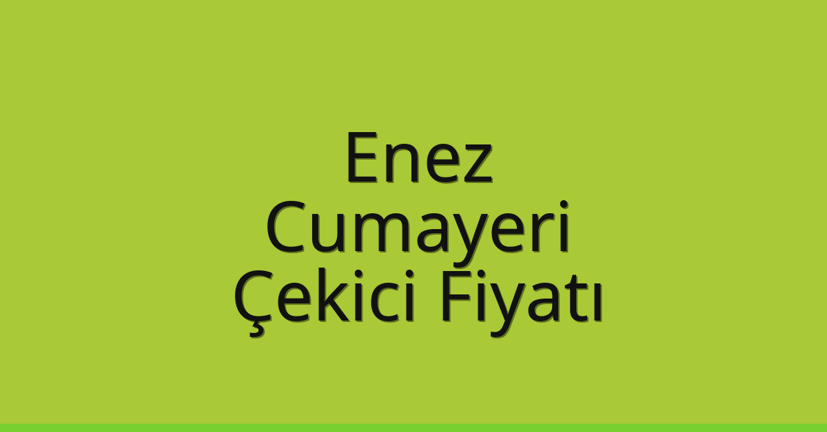 Enez Çekici Fiyatı – Cumayeri Oto Kurtarıcı Ücreti