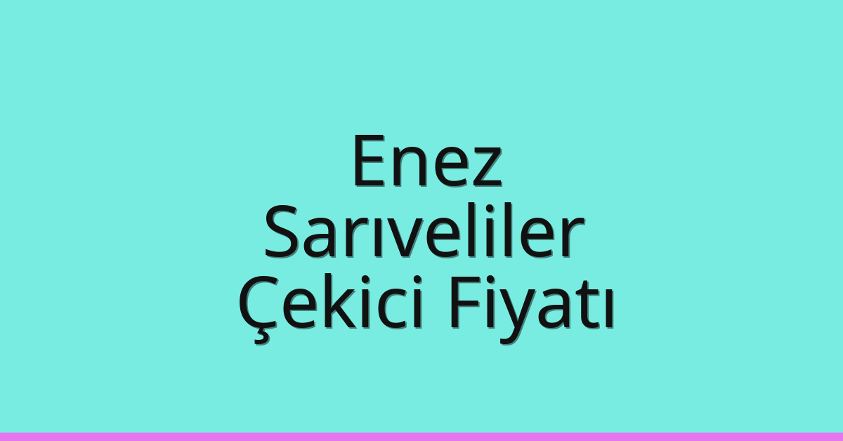 Enez Çekici Fiyatı – Sarıveliler Oto Kurtarıcı Ücreti