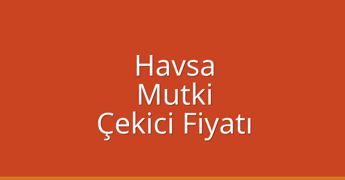 Havsa Çekici Fiyatı – Mutki Oto Kurtarıcı Ücreti