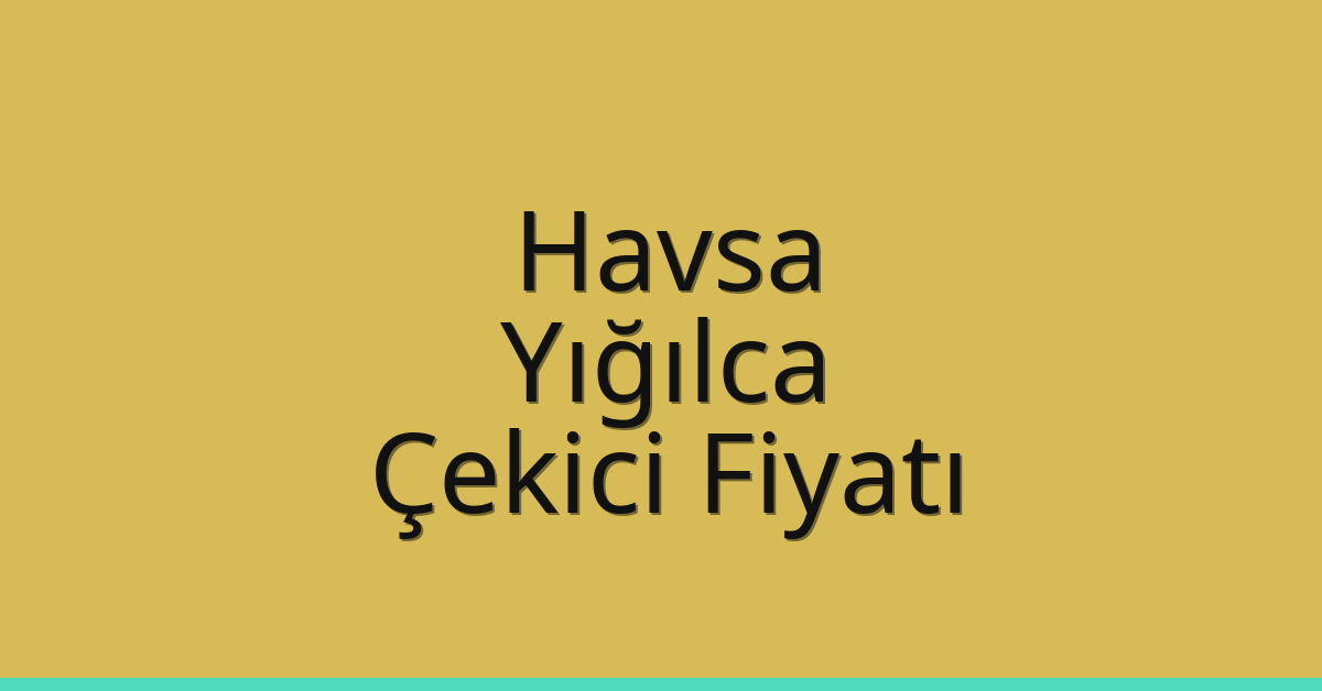 Havsa Çekici Fiyatı – Yığılca Oto Kurtarıcı Ücreti