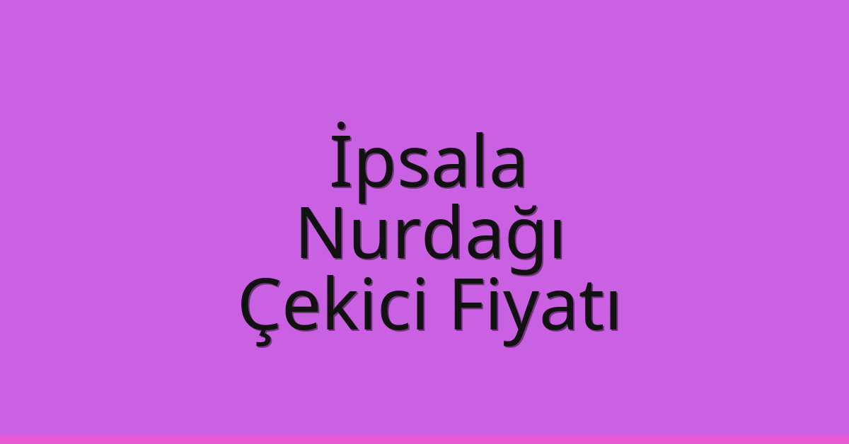 İpsala Çekici Fiyatı – Nurdağı Oto Kurtarıcı Ücreti