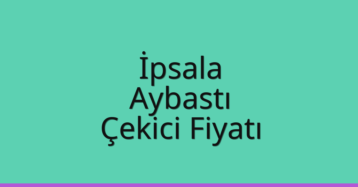 İpsala Çekici Fiyatı – Aybastı Oto Kurtarıcı Ücreti