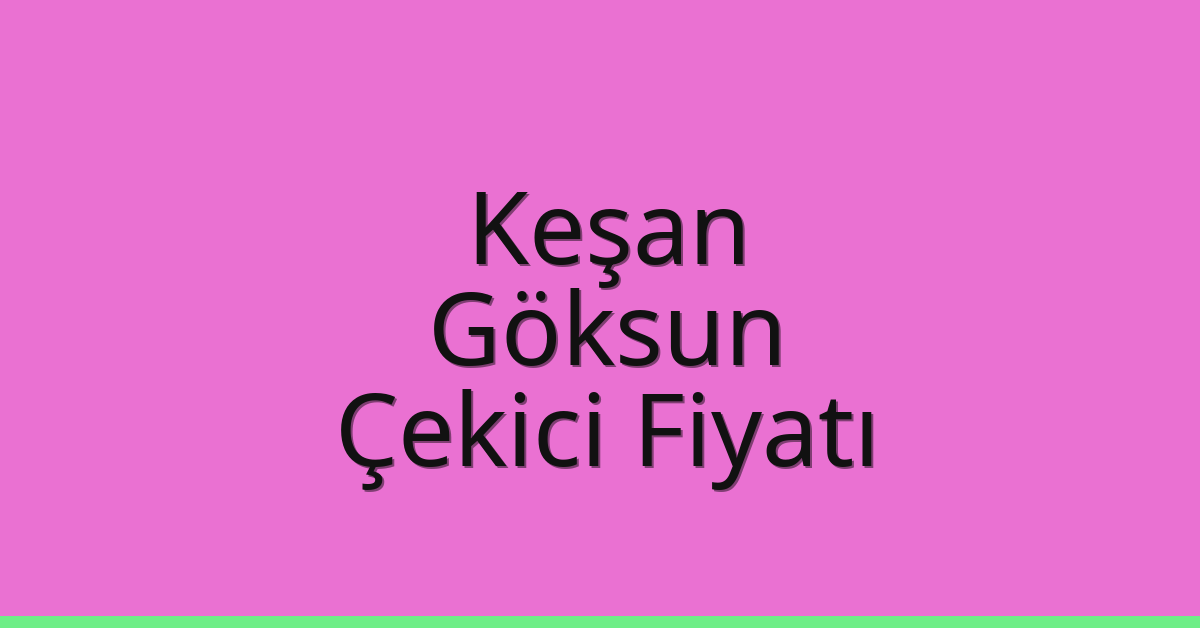 Keşan Çekici Fiyatı – Göksun Oto Kurtarıcı Ücreti