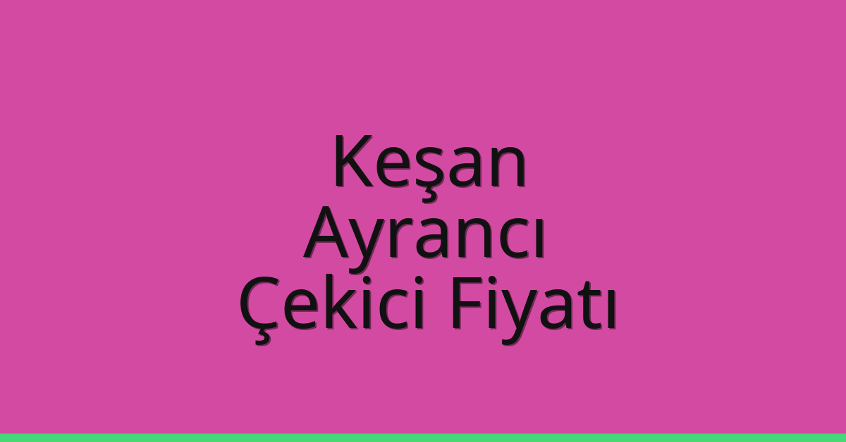Keşan Çekici Fiyatı – Ayrancı Oto Kurtarıcı Ücreti