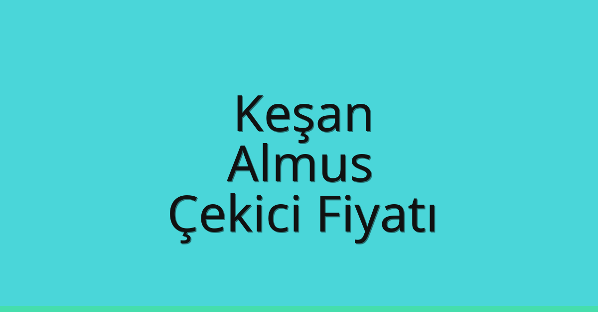 Keşan Çekici Fiyatı – Almus Oto Kurtarıcı Ücreti