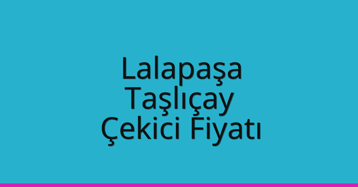 Lalapaşa Çekici Fiyatı – Taşlıçay Oto Kurtarıcı Ücreti