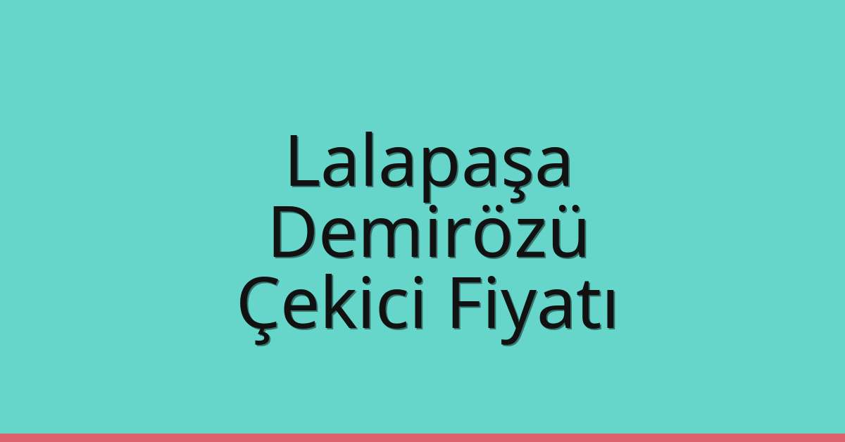 Lalapaşa Çekici Fiyatı – Demirözü Oto Kurtarıcı Ücreti