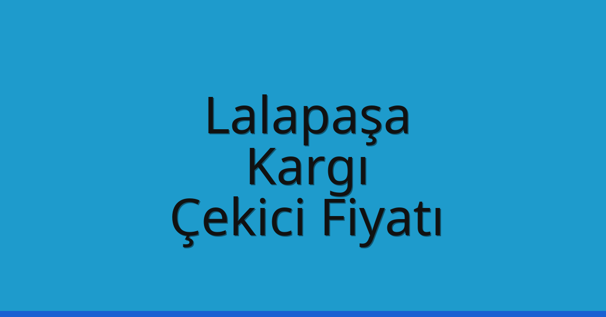 Lalapaşa Çekici Fiyatı – Kargı Oto Kurtarıcı Ücreti
