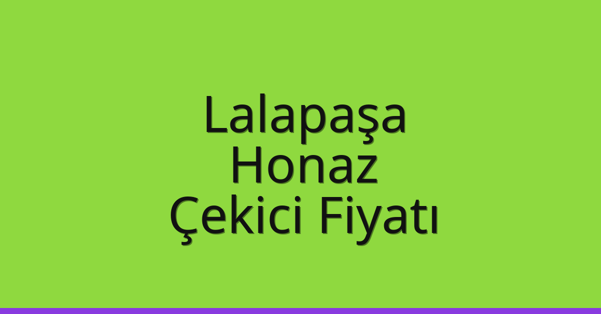 Lalapaşa Çekici Fiyatı – Honaz Oto Kurtarıcı Ücreti