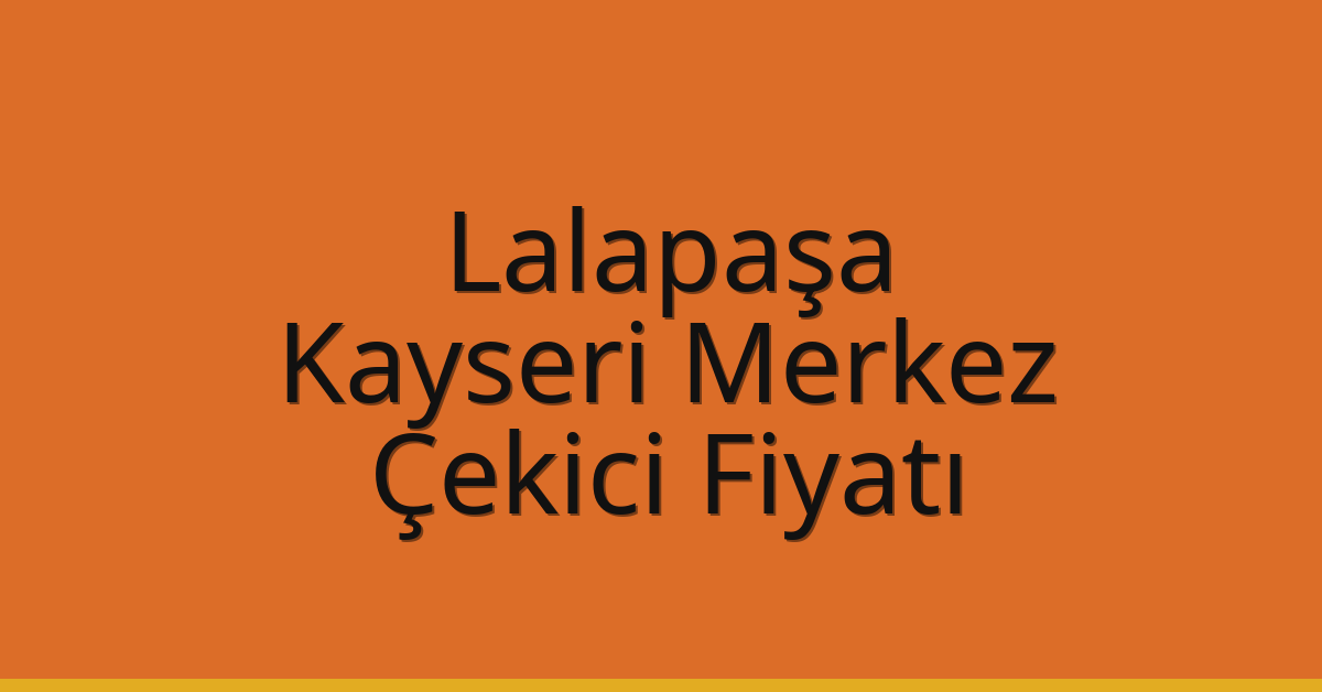 Lalapaşa Çekici Fiyatı – Kayseri Merkez Oto Kurtarıcı Ücreti