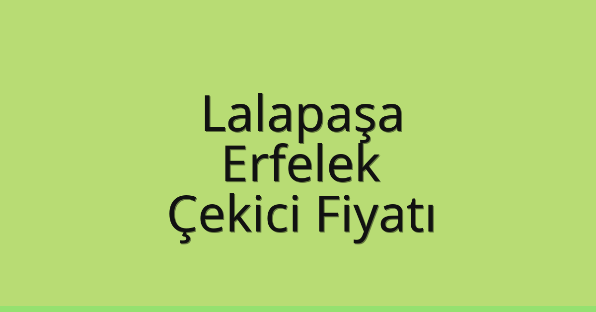 Lalapaşa Çekici Fiyatı – Erfelek Oto Kurtarıcı Ücreti