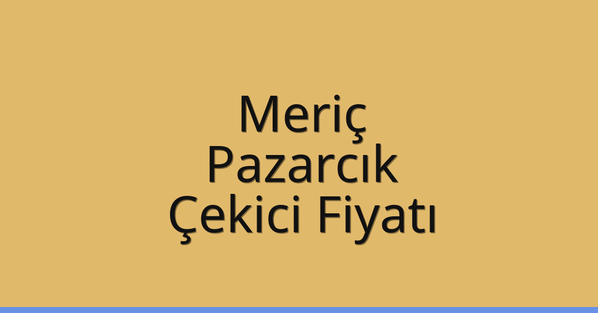 Meriç Çekici Fiyatı – Pazarcık Oto Kurtarıcı Ücreti