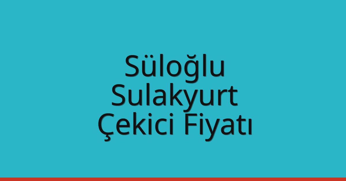 Süloğlu Çekici Fiyatı – Sulakyurt Oto Kurtarıcı Ücreti