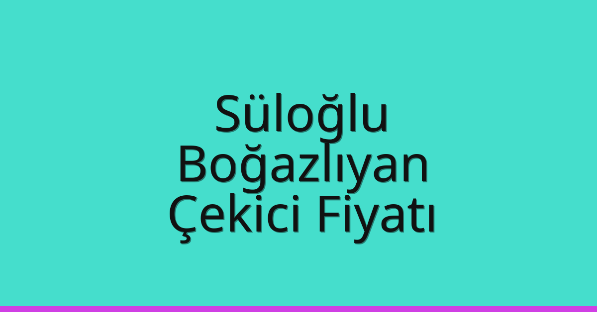 Süloğlu Çekici Fiyatı – Boğazlıyan Oto Kurtarıcı Ücreti