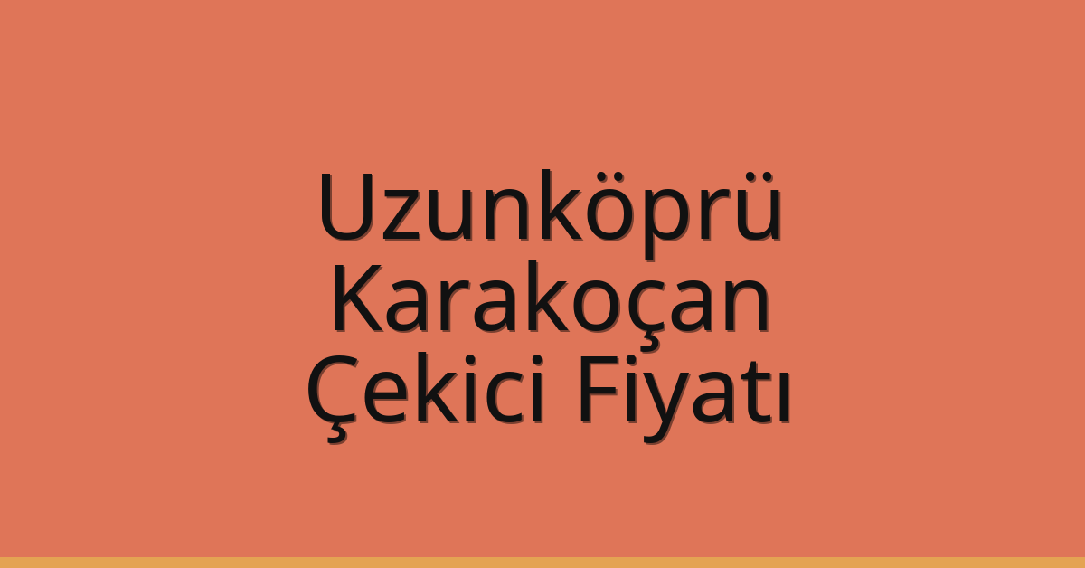 Uzunköprü Çekici Fiyatı – Karakoçan Oto Kurtarıcı Ücreti