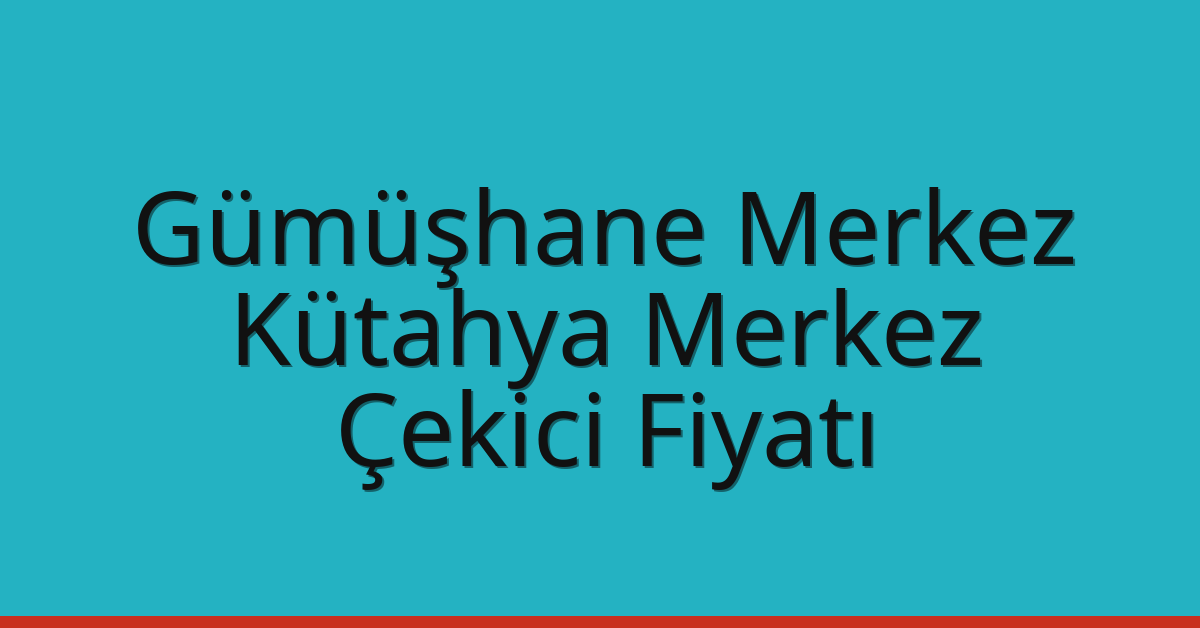 Gümüşhane Merkez Çekici Fiyatı – Kütahya Merkez Oto Kurtarıcı Ücreti