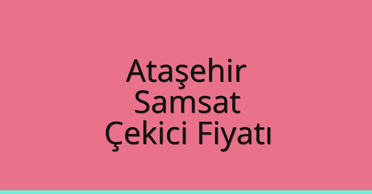 Ataşehir Çekici Fiyatı – Samsat Oto Kurtarıcı Ücreti