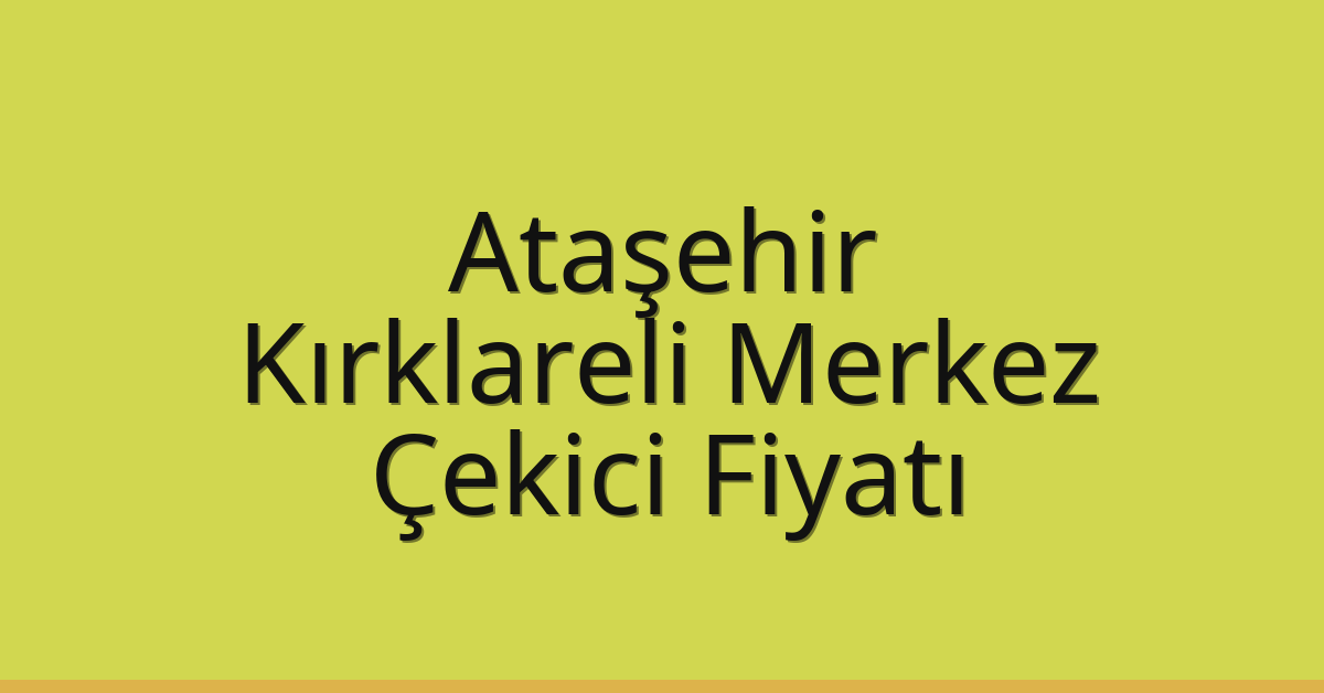 Ataşehir Çekici Fiyatı – Kırklareli Merkez Oto Kurtarıcı Ücreti
