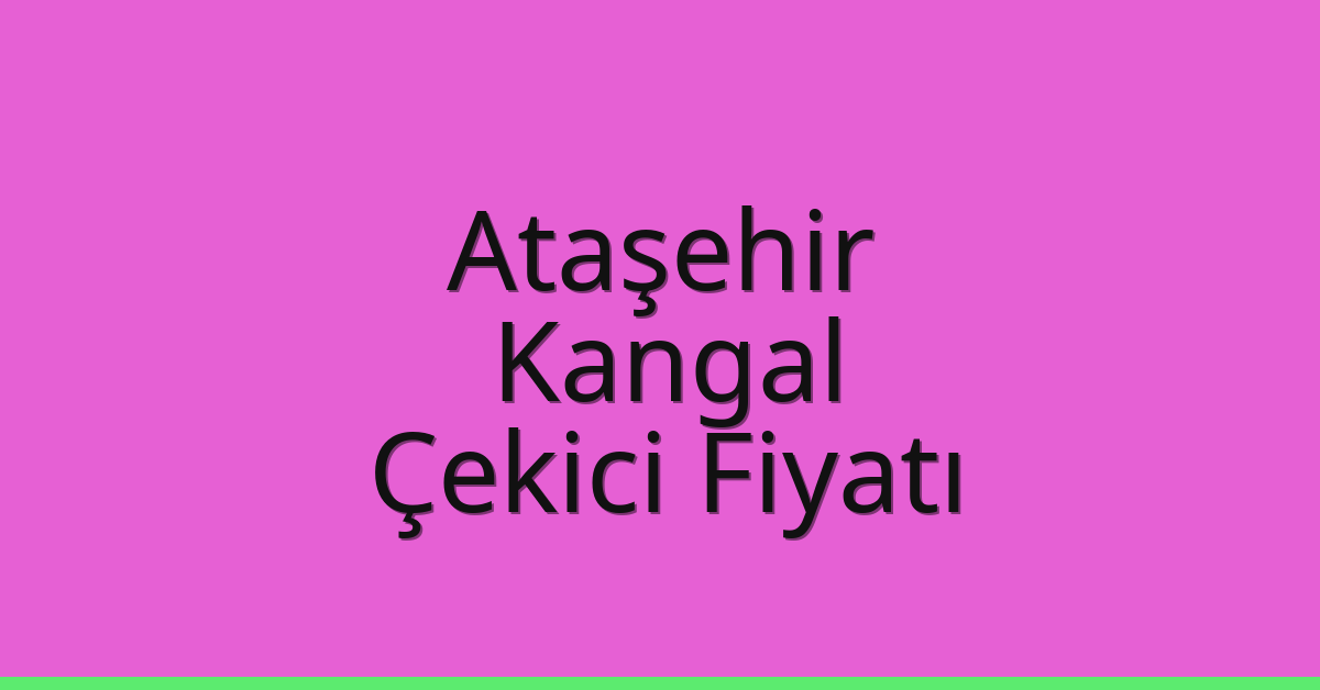 Ataşehir Çekici Fiyatı – Kangal Oto Kurtarıcı Ücreti