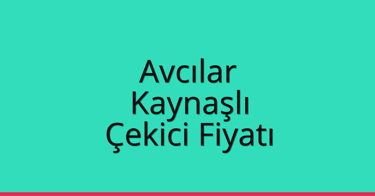Avcılar Çekici Fiyatı – Kaynaşlı Oto Kurtarıcı Ücreti