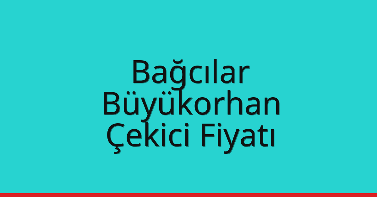 Bağcılar Çekici Fiyatı – Büyükorhan Oto Kurtarıcı Ücreti