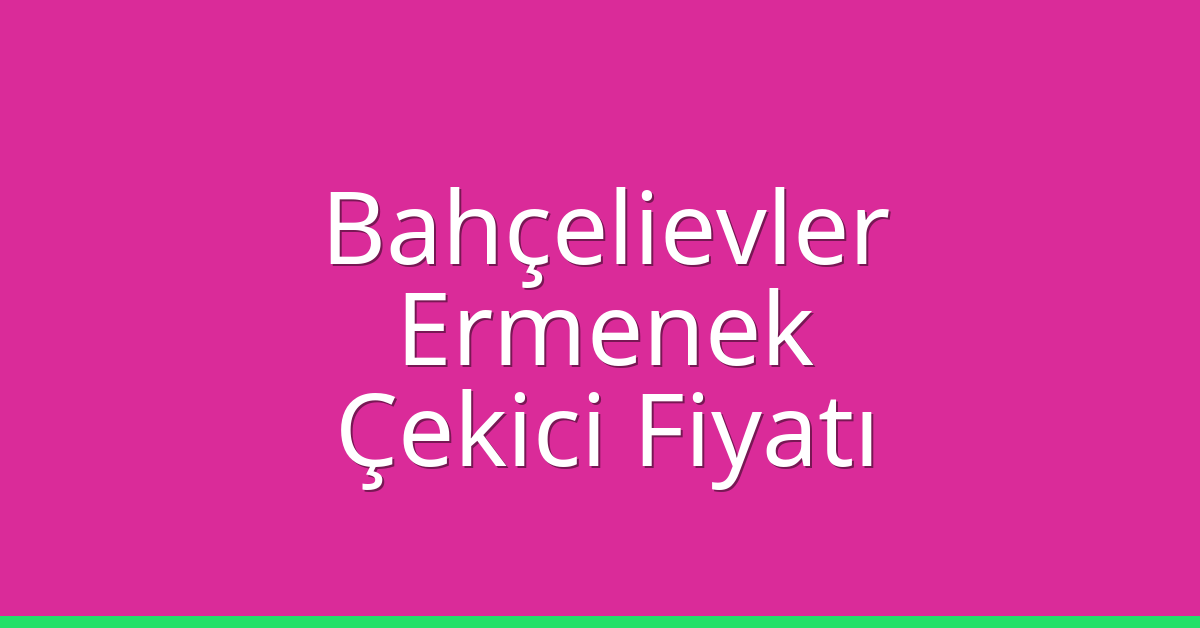 Bahçelievler Çekici Fiyatı – Ermenek Oto Kurtarıcı Ücreti