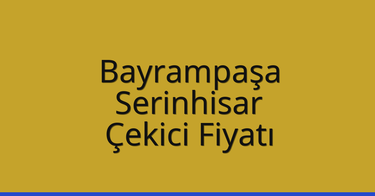 Bayrampaşa Çekici Fiyatı – Serinhisar Oto Kurtarıcı Ücreti