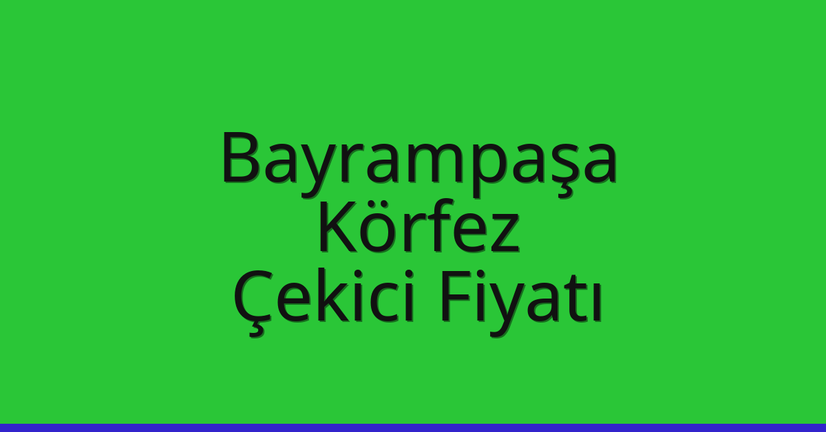 Bayrampaşa Çekici Fiyatı – Körfez Oto Kurtarıcı Ücreti