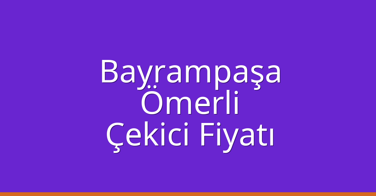 Bayrampaşa Çekici Fiyatı – Ömerli Oto Kurtarıcı Ücreti