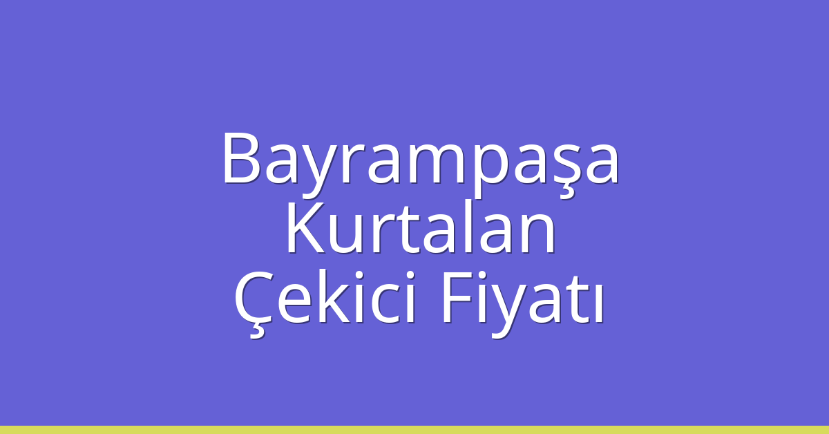 Bayrampaşa Çekici Fiyatı – Kurtalan Oto Kurtarıcı Ücreti