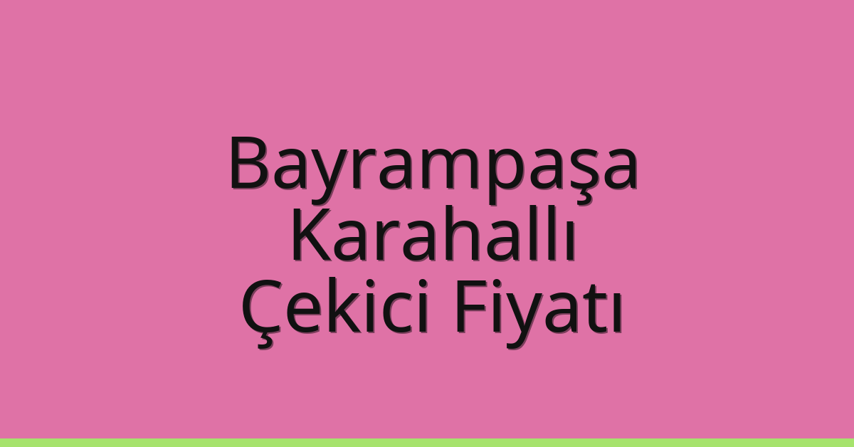 Bayrampaşa Çekici Fiyatı – Karahallı Oto Kurtarıcı Ücreti