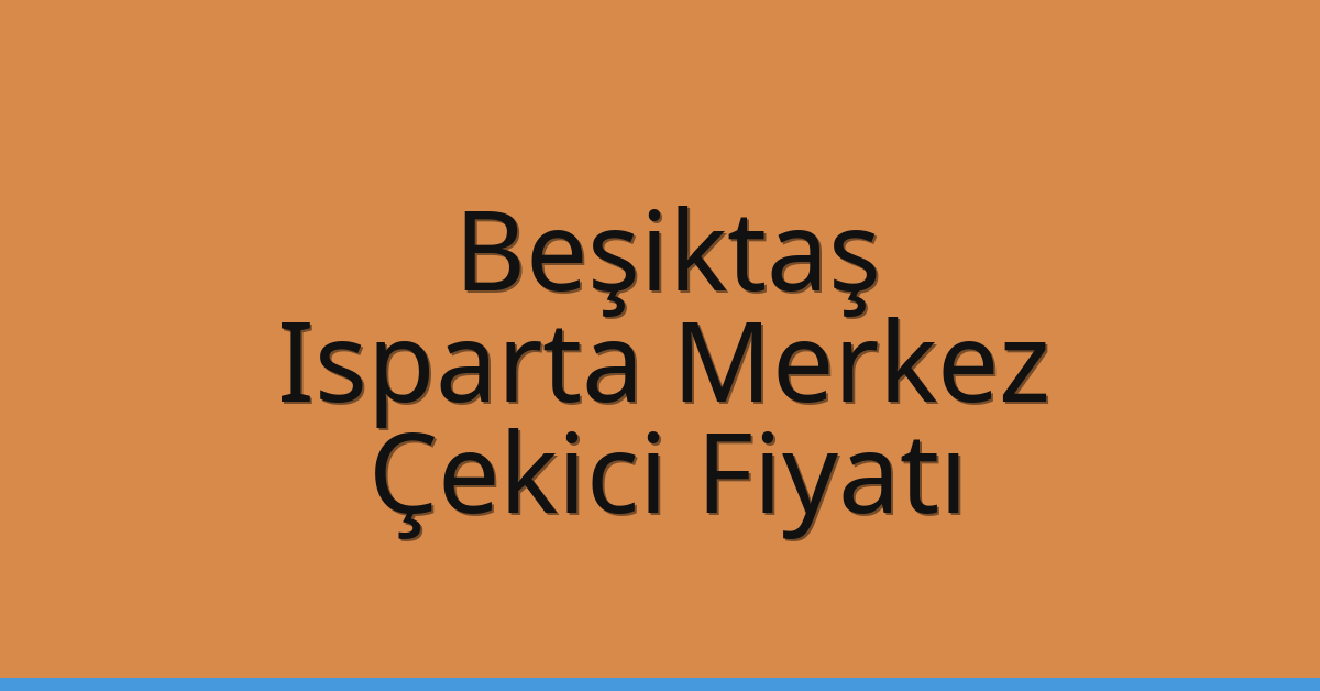 Beşiktaş Çekici Fiyatı – Isparta Merkez Oto Kurtarıcı Ücreti