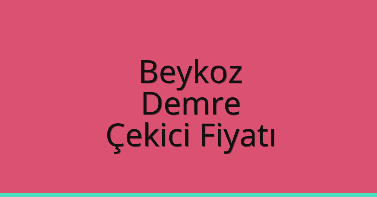 Beykoz Çekici Fiyatı – Demre Oto Kurtarıcı Ücreti
