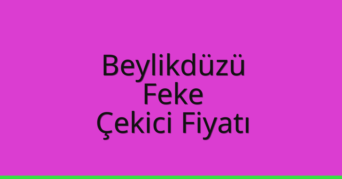 Beylikdüzü Çekici Fiyatı – Feke Oto Kurtarıcı Ücreti