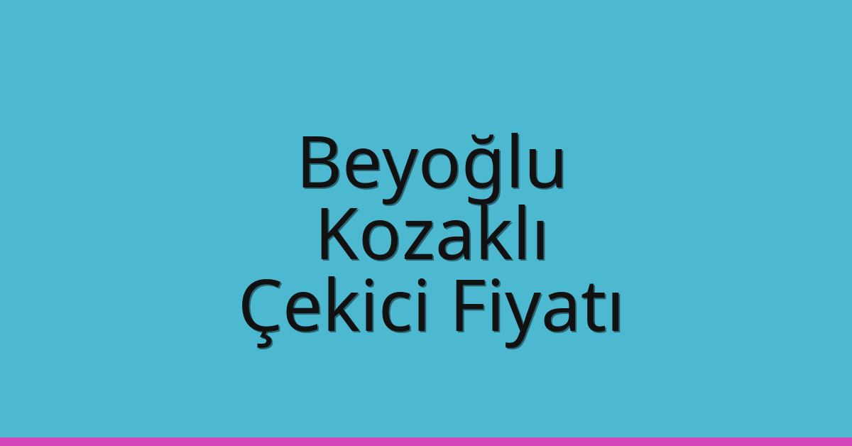 Beyoğlu Çekici Fiyatı – Kozaklı Oto Kurtarıcı Ücreti