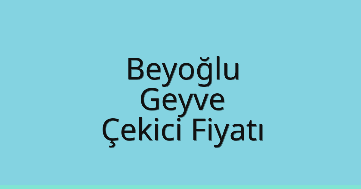 Beyoğlu Çekici Fiyatı – Geyve Oto Kurtarıcı Ücreti