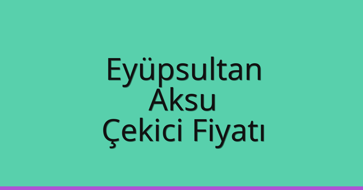 Eyüpsultan Çekici Fiyatı – Aksu Oto Kurtarıcı Ücreti