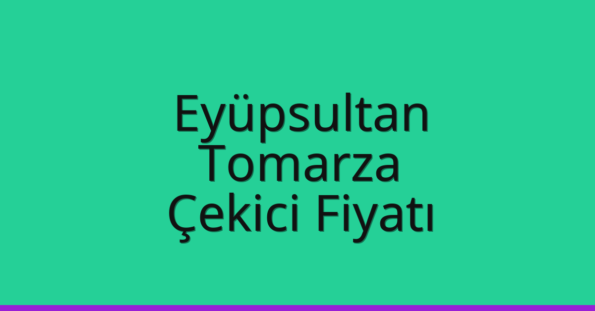 Eyüpsultan Çekici Fiyatı – Tomarza Oto Kurtarıcı Ücreti