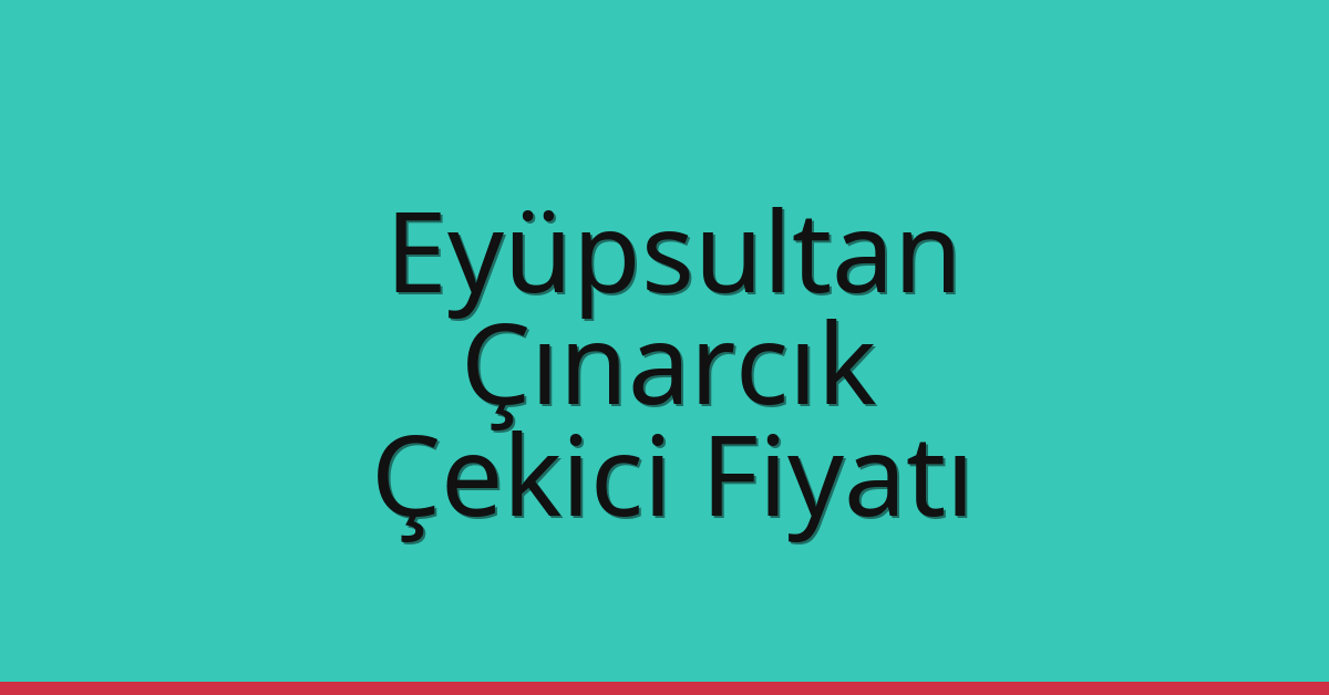 Eyüpsultan Çekici Fiyatı – Çınarcık Oto Kurtarıcı Ücreti