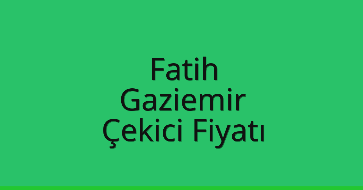 Fatih Çekici Fiyatı – Gaziemir Oto Kurtarıcı Ücreti
