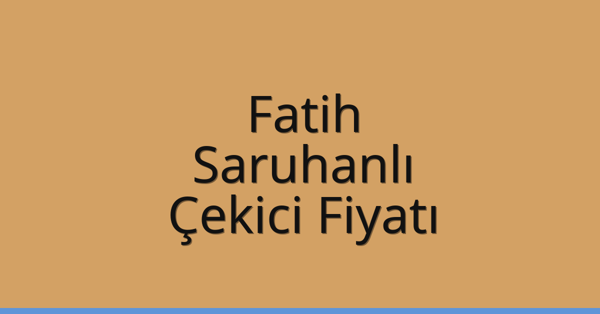 Fatih Çekici Fiyatı – Saruhanlı Oto Kurtarıcı Ücreti