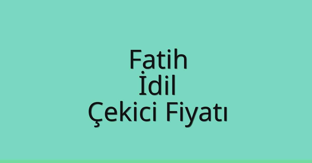 Fatih Çekici Fiyatı – İdil Oto Kurtarıcı Ücreti