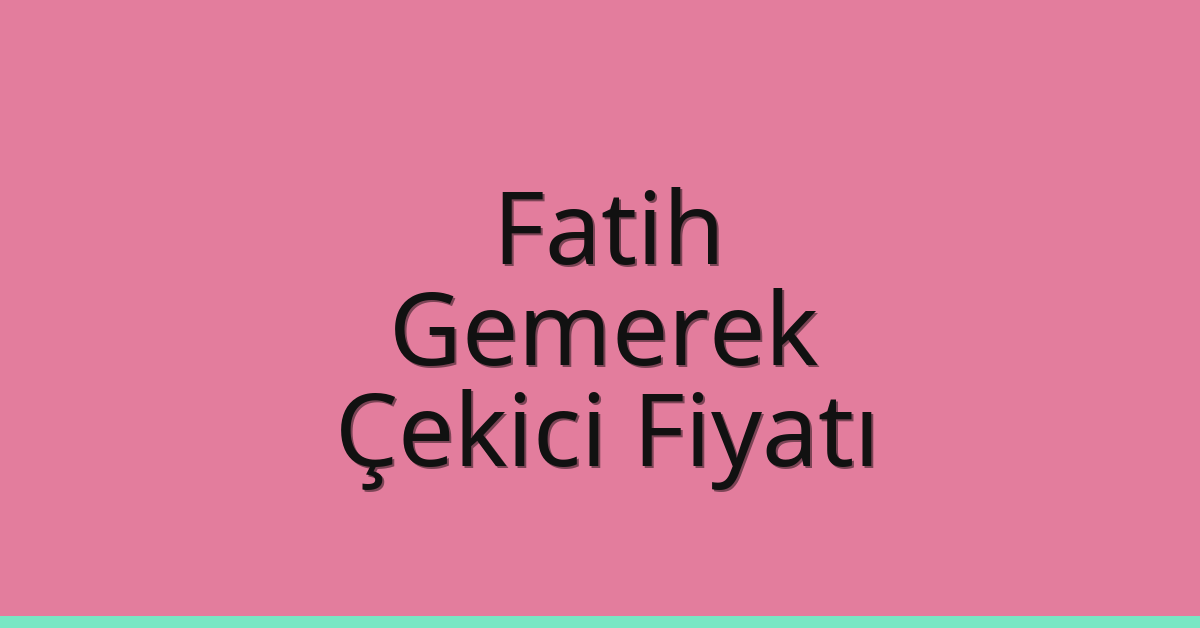Fatih Çekici Fiyatı – Gemerek Oto Kurtarıcı Ücreti